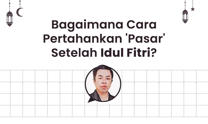 Bagaimana Cara Pertahankan 'Pasar' Setelah Idul Fitri?