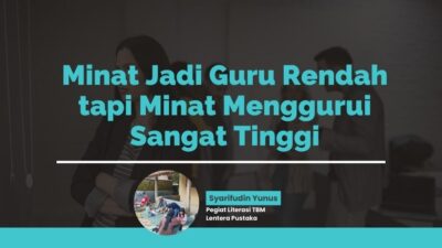 Minat Jadi Guru Rendah,  tapi Minat Menggurui Sangat Tinggi