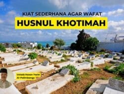 Kiat Sederhana agar Wafat Husnul Khotimah