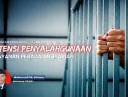 Melangkah dengan Bijak Dalam Menghindari Potensi Penyalahgunaan di Layanan Pegadaian Syariah