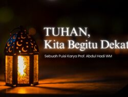 Tuhan, Kita Begitu Dekat