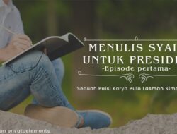 Menulis Syair Untuk Presiden (Episode Pertama)