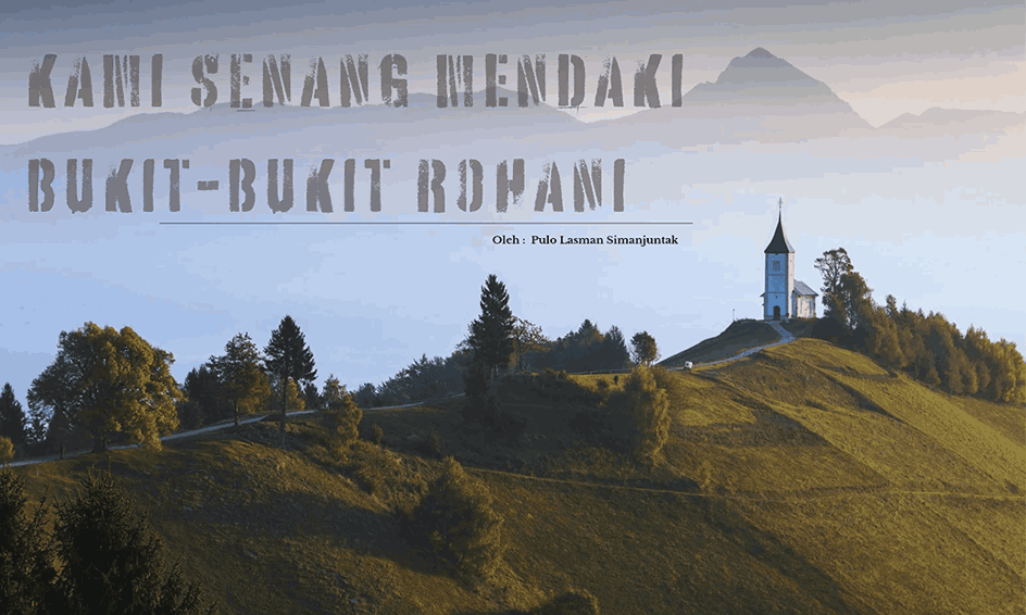 Kami Senang Mendaki Bukit-bukti Rohani