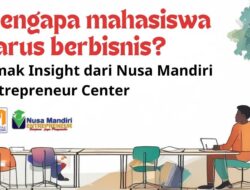 Mengapa Mahasiswa Harus Berbisnis? Simak Insight dari Nusa Mandiri Entrepreneur Center