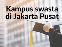 Kampus Swasta di Jakarta Pusat, Pilihan Terbaik Untuk Masa Depan Gemilang