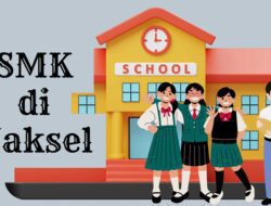 8 SMK Terbaik di Jakarta Selatan, Negeri dan Swasta