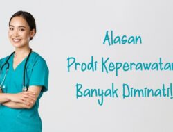 9 Alasan Prodi Keperawatan Jadi Jurusan Populer dan Banyak Diminati