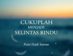Cukuplah Menjadi Selintas Rindu