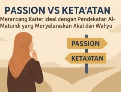 Passion VS Keta’atan: “Merancang Ideal dengan Pendekatan Al-Maturidi yang Menyelaraskan Akal dan Wahyu”