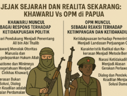 Jejak Sejarah dan Realita Sekarang: Khawarij Vs OPM di Papua