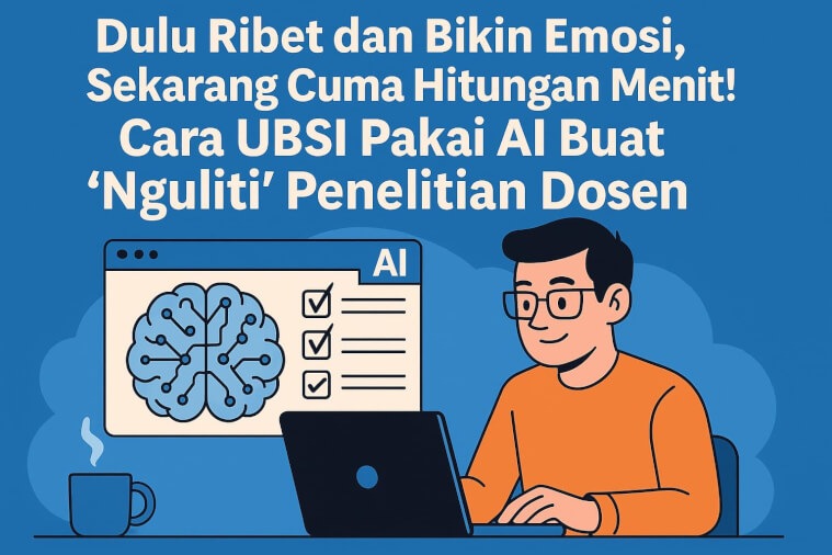 Dulu Ribet dan Bikin Emosi, Sekarang Cuma Hitungan Menit! Cara UBSI Pakai AI Buat Nguliti Penelitian Dosen