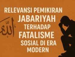Relevansi Pemikiran Jabariyah Terhadap Fatalisme Sosial di Era Modern