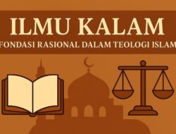 Ilmu Kalam: Fondasi Rasional Dalam Teologi Islam