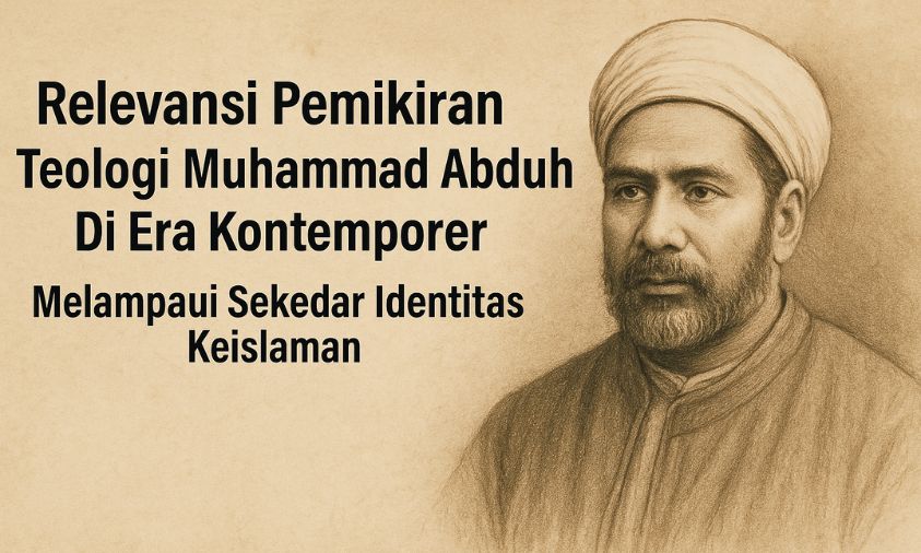 Relevansi Pemikiran Teologi Muhammad Abduh Di Era Kontemporer: Melampaui Sekedar Identitas Keislaman