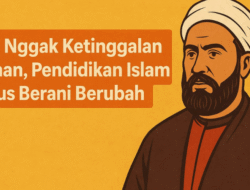 Biar Nggak Ketinggalan Zaman, Pendidikan Islam Harus Berani Berubah