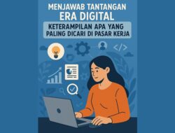 Menjawab Tantangan Era Digital: Keterampilan Apa yang Paling Dicari di Pasar Kerja?