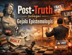 Post-Truth dan Krisis Epistemologis: Ketika Perasaan Mengalahkan Fakta