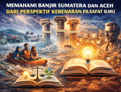 Banjir Sumatera dan Aceh dalam Perspektif Filsafat Ilmu: Mencari Kebenaran di Balik Bencana