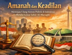 Amanah dan Keadilan: Meninjau Ulang Sistem Politik di Indonesia Melalui Lensa Tafsir Al-Maraghi
