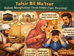 Tafsir Bil Ma’tsur Dalam Menghadapi Tren FOMO (Tiger Parenting)