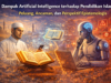 Dampak Artificial Intelligence terhadap Pendidikan Islam: Peluang, Ancaman, dan Perspektif Epistemologis