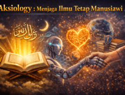 Aksiology : Menjaga Ilmu Tetap Manusiawi