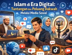 Islam di Era Digital: Tantangan dan Peluang Dakwah Melalui Media Sosial