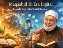 Maqāshid Di Era Digital: Kerangka Tafsir Hidup Yusuf al-Qaradawi