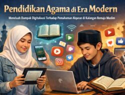 Pendidikan Agama di Era Modern: Menelaah Dampak Digitalisasi Terhadap Pemahaman Alquran di Kalangan Remaja Muslim