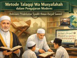 Metode Talaqqi Wa Musyafahah dalam Pengajaran Modern: “Relevansi Pendekatan Syaikh Aiman Rusydi Suwaid”