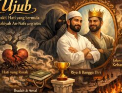 Ujub: Penyakit Hati yang bermula dari Tazkiyah An-Nafs yang keliru