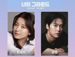 Your Ground: Proyek Drama Besar Han Hyo Joo dan Gong Myung yang Wajib Ditunggu