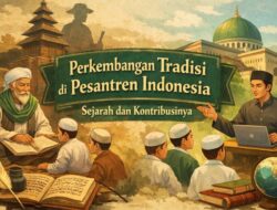 Perkembangan Tradisi di Pesantren Indonesia: Sejarah dan Kontribusinya