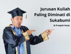 Jurusan Kuliah Paling Diminati di Sukabumi & Prospek Kerja